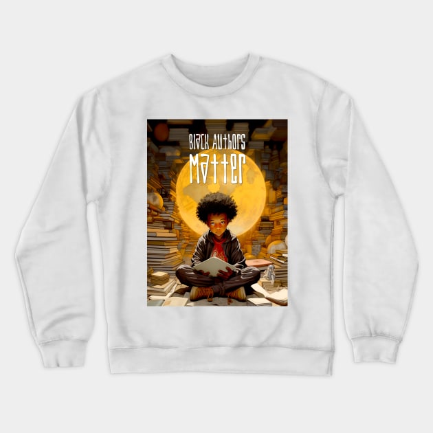 Black History Month: Black Authors Matter Crewneck Sweatshirt by Puff Sumo